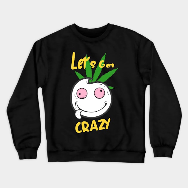 Let's Get Crazy Funny Smile Face Fun Crewneck Sweatshirt by Foxxy Merch